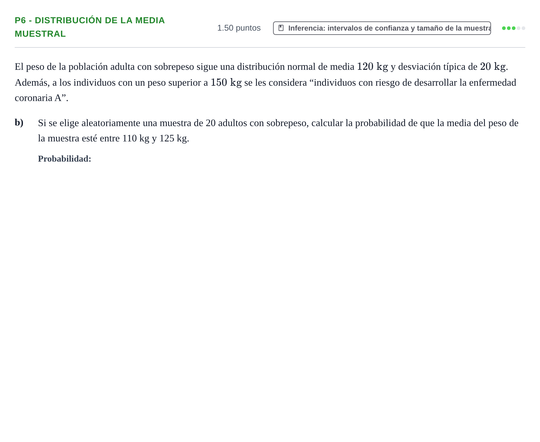 Enunciado: Ejercicio P6 - Distribución de la media muestral · Matemáticas aplicadas a las Ciencias Sociales II PAU Castilla y León Extraordinaria 2021