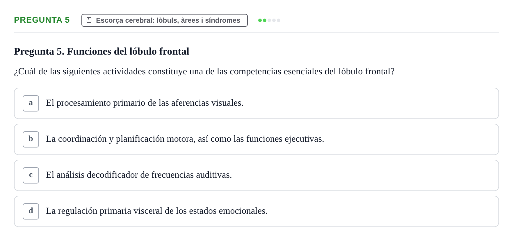 Enunciado: Pregunta 5 · Fundamentos de Psicobiología Ii UAB Cuestionario de Evaluación: Anatomía Funcional de la Corteza Cerebral, Neurodesarrollo y Plasticidad Neuronal