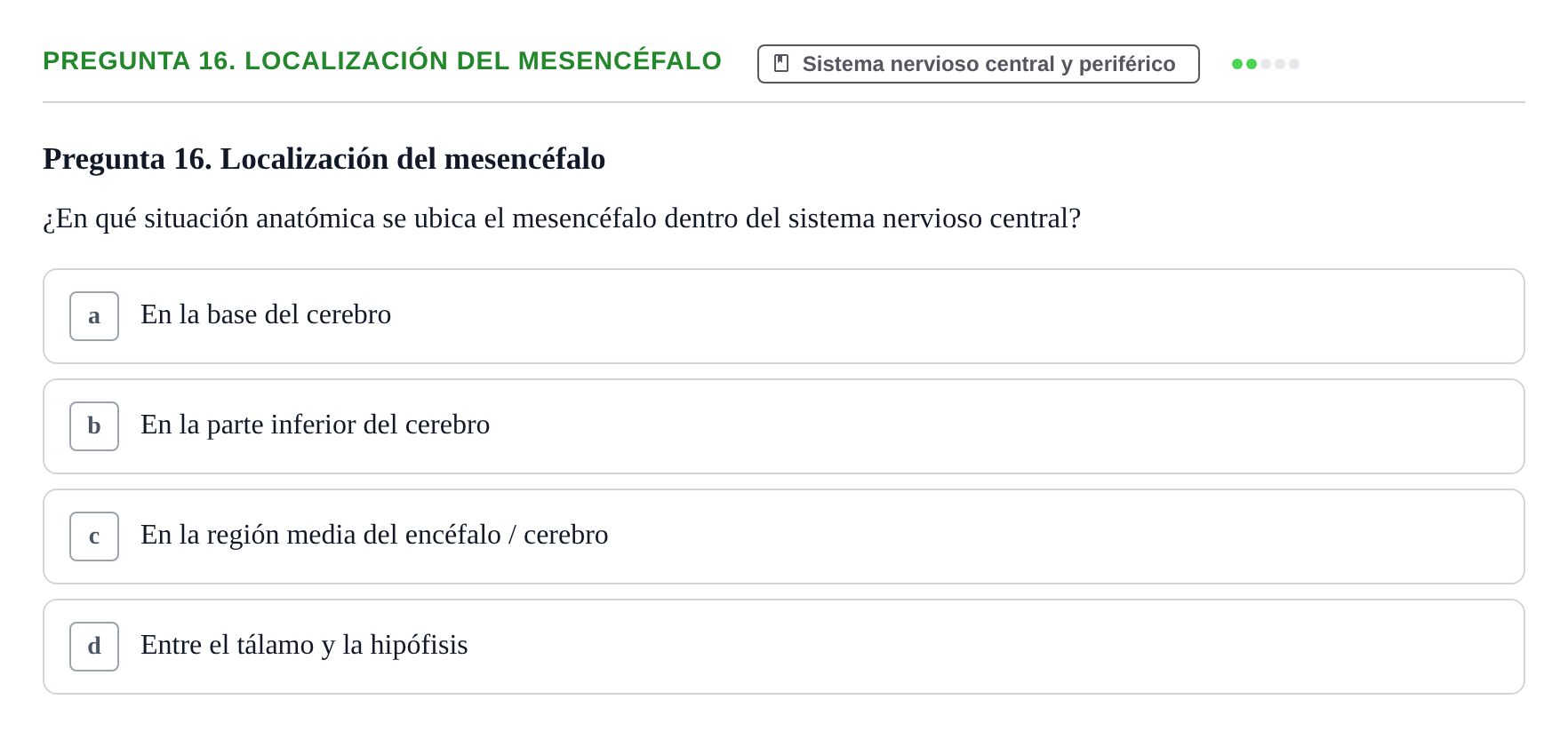 Enunciado: Pregunta 16. Localización del mesencéfalo · BASES BIOLÒGIQUES PER L'ATENCIO A LA PERSONA: ANATOMIA UDL Examen de recuperación. Anatomía (Primer Semestre)