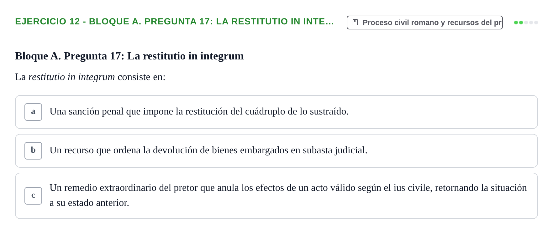 Enunciado: Ejercicio 12 - Bloque A. Pregunta 17: La restitutio in inte… · Derecho Romano UAB Examen final tipo test de Derecho Romano