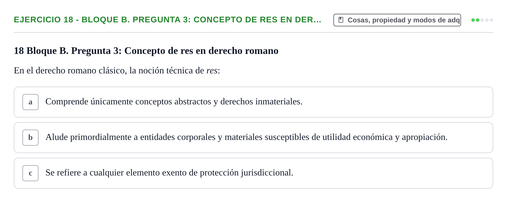 Enunciado: Ejercicio 18 - Bloque B. Pregunta 3: Concepto de res en der… · Derecho Romano UAB Examen final tipo test de Derecho Romano