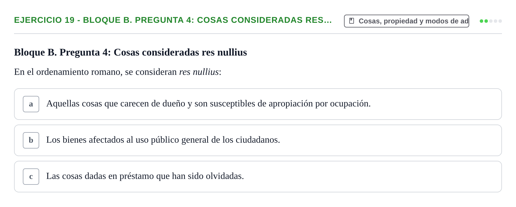 Enunciado: Ejercicio 19 - Bloque B. Pregunta 4: Cosas consideradas res… · Derecho Romano UAB Examen final tipo test de Derecho Romano