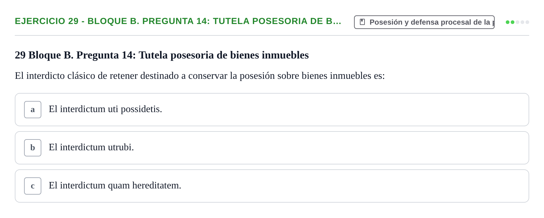 Enunciado: Ejercicio 29 - Bloque B. Pregunta 14: Tutela posesoria de b… · Derecho Romano UAB Examen final tipo test de Derecho Romano