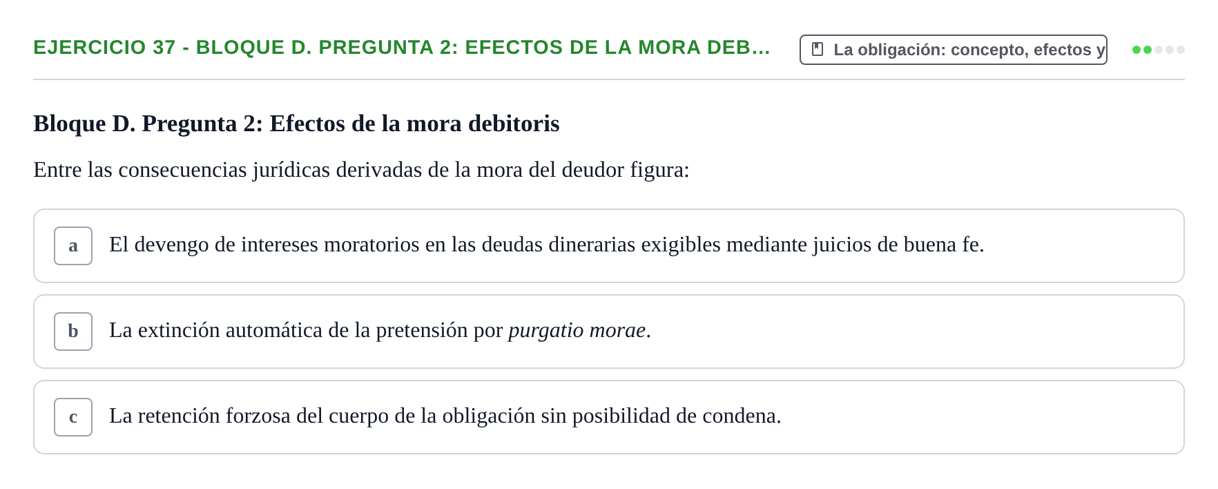 Enunciado: Ejercicio 37 - Bloque D. Pregunta 2: Efectos de la mora deb… · Derecho Romano UAB Examen final tipo test de Derecho Romano