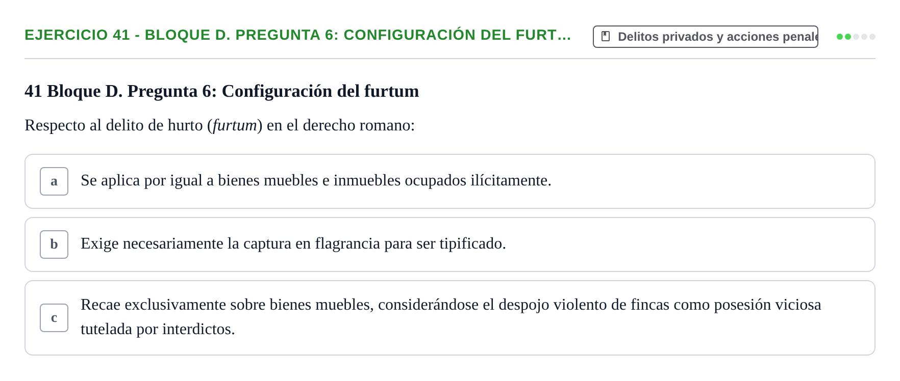 Enunciado: Ejercicio 41 - Bloque D. Pregunta 6: Configuración del furt… · Derecho Romano UAB Examen final tipo test de Derecho Romano