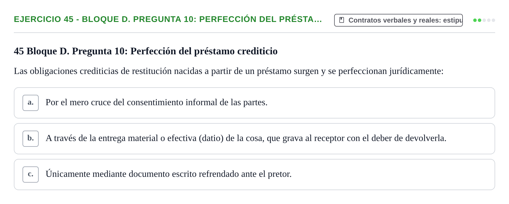 Enunciado: Ejercicio 45 - Bloque D. Pregunta 10: Perfección del présta… · Derecho Romano UAB Examen final tipo test de Derecho Romano