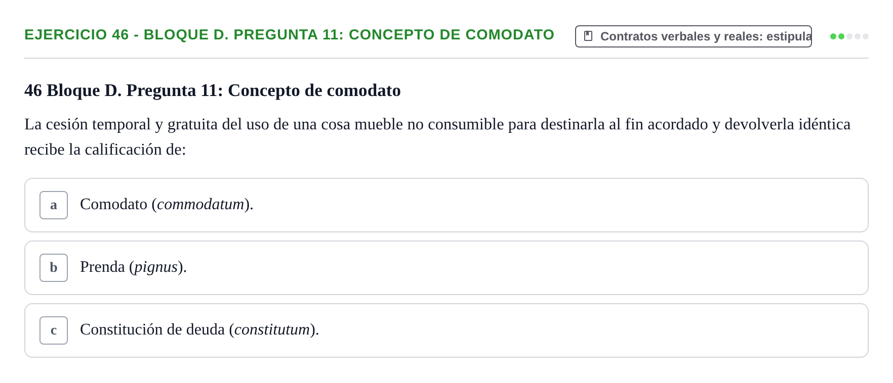 Enunciado: Ejercicio 46 - Bloque D. Pregunta 11: Concepto de comodato · Derecho Romano UAB Examen final tipo test de Derecho Romano