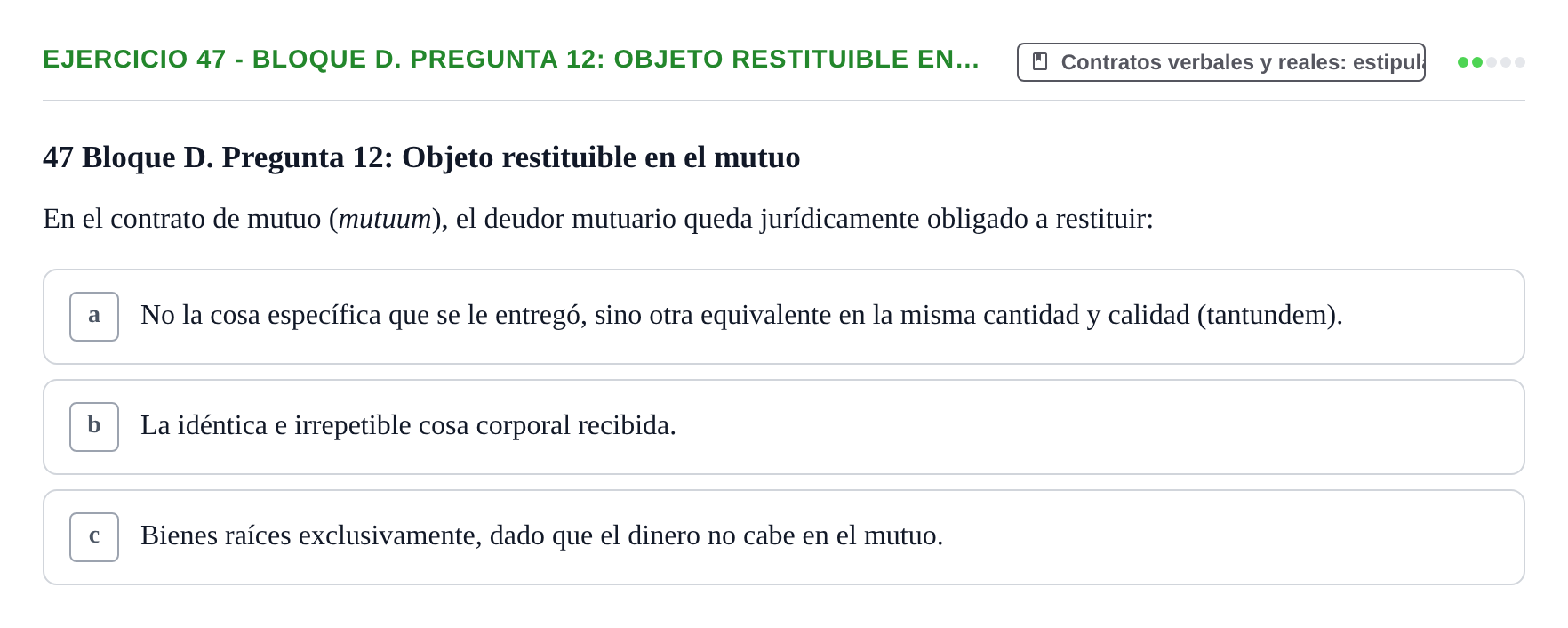 Enunciado: Ejercicio 47 - Bloque D. Pregunta 12: Objeto restituible en… · Derecho Romano UAB Examen final tipo test de Derecho Romano