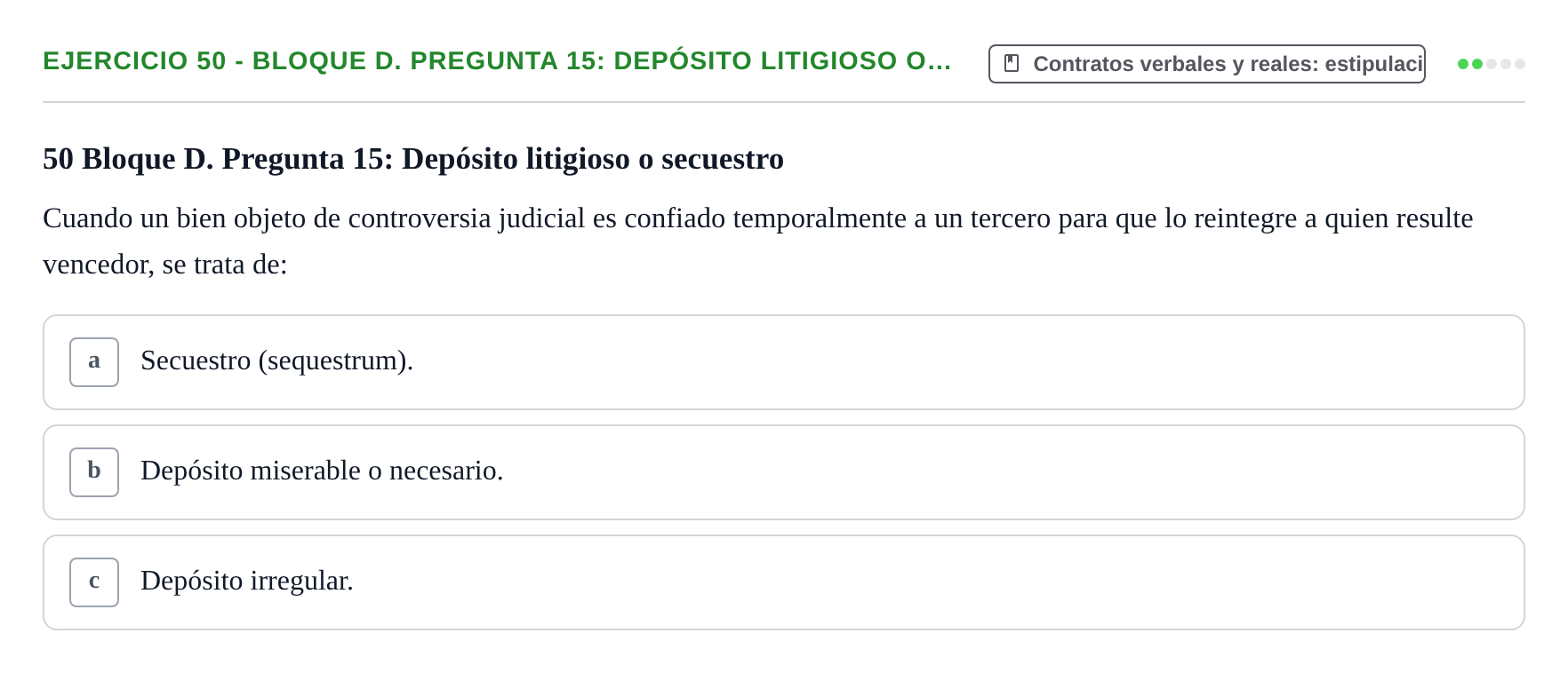Enunciado: Ejercicio 50 - Bloque D. Pregunta 15: Depósito litigioso o… · Derecho Romano UAB Examen final tipo test de Derecho Romano