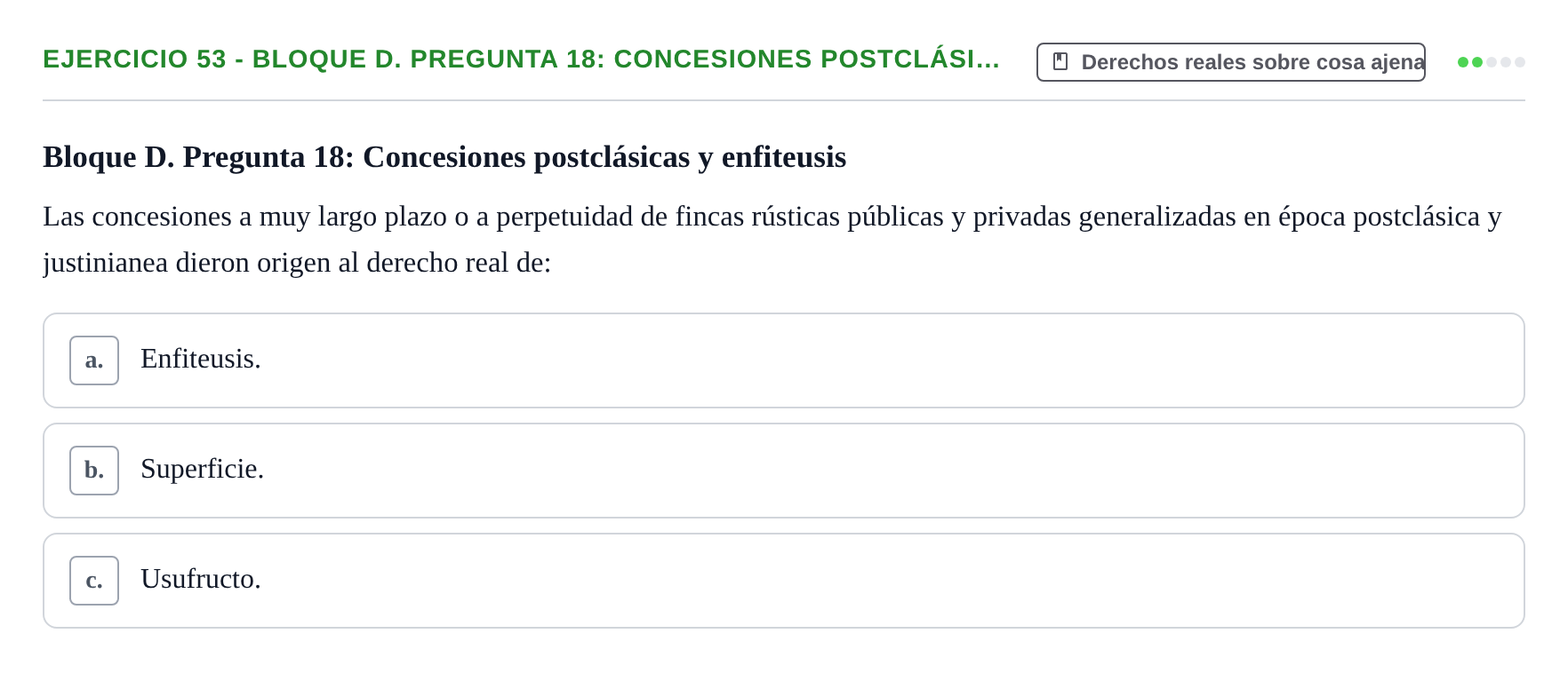 Enunciado: Ejercicio 53 - Bloque D. Pregunta 18: Concesiones postclási… · Derecho Romano UAB Examen final tipo test de Derecho Romano