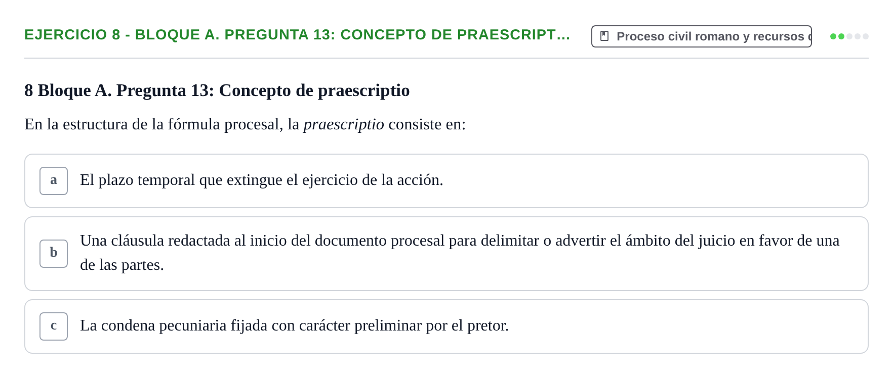 Enunciado: Ejercicio 8 - Bloque A. Pregunta 13: Concepto de praescript… · Derecho Romano UAB Examen final tipo test de Derecho Romano