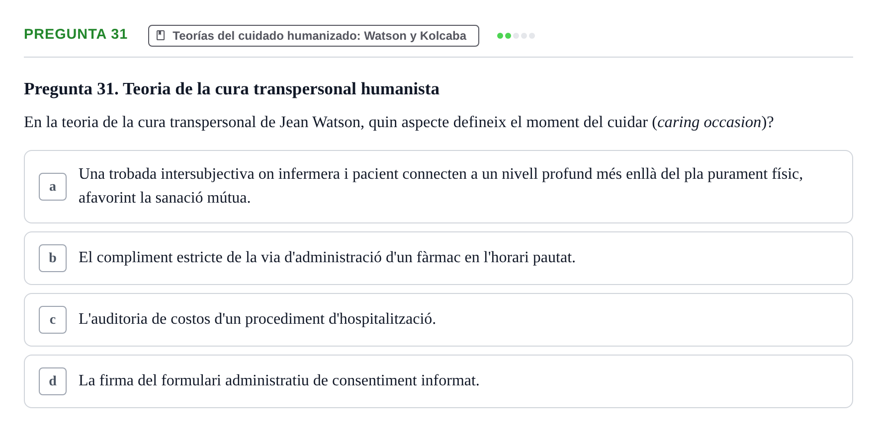Enunciado: Pregunta 31 · Ética del Cuidar y Bases Conceptuales y Metodológicas de la Enfermería URV Examen d'Ètica del Cuidar i Fonaments Metodològics