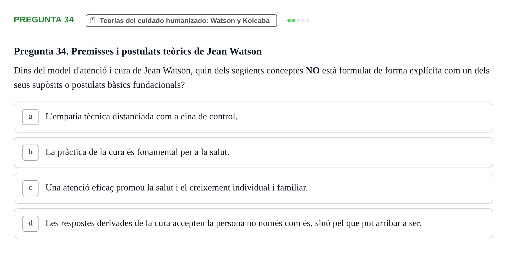 Enunciado: Pregunta 34 · Ética del Cuidar y Bases Conceptuales y Metodológicas de la Enfermería URV Examen d'Ètica del Cuidar i Fonaments Metodològics