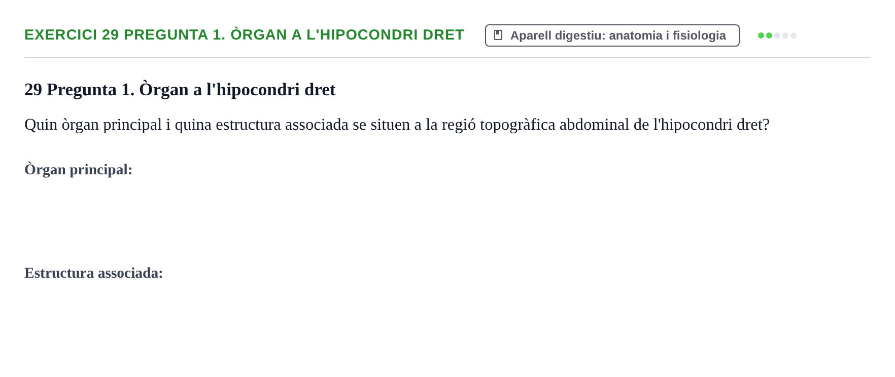 Enunciado: 29 Pregunta 1. Òrgan a l'hipocondri dret