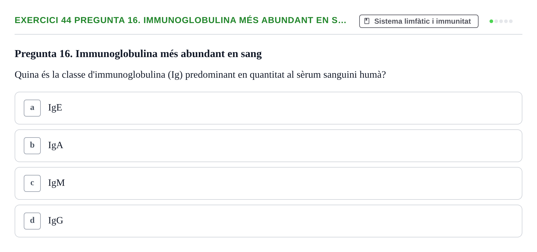 Enunciado: 44 Pregunta 16. Immunoglobulina més abundant en s…