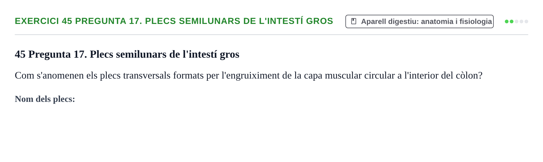 Enunciado: 45 Pregunta 17. Plecs semilunars de l'intestí gros