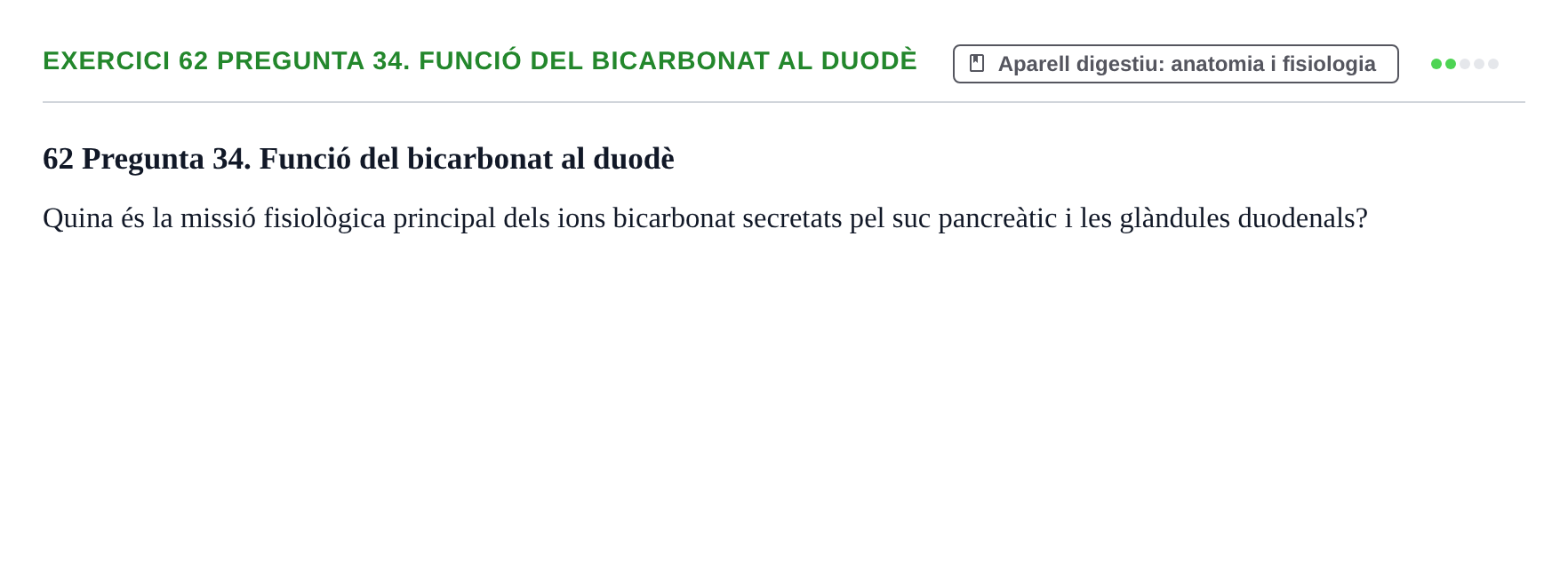 Enunciado: 62 Pregunta 34. Funció del bicarbonat al duodè