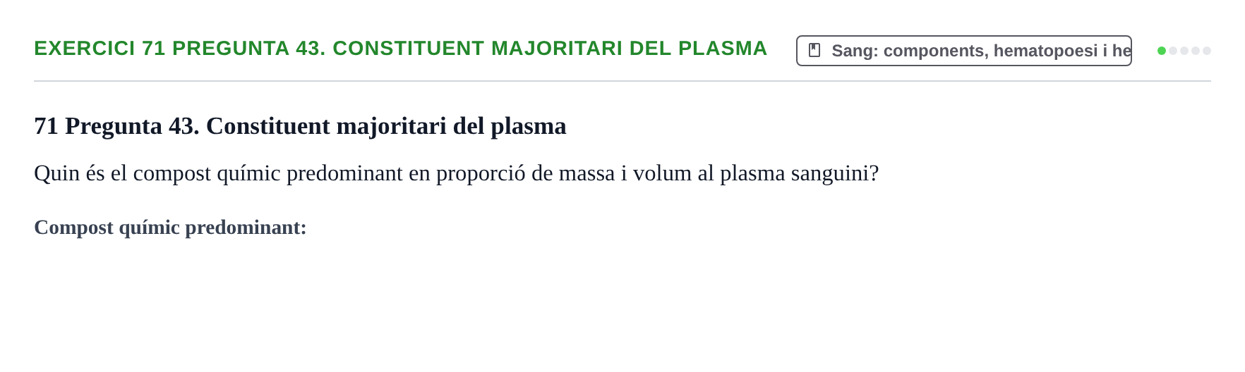 Enunciado: 71 Pregunta 43. Constituent majoritari del plasma