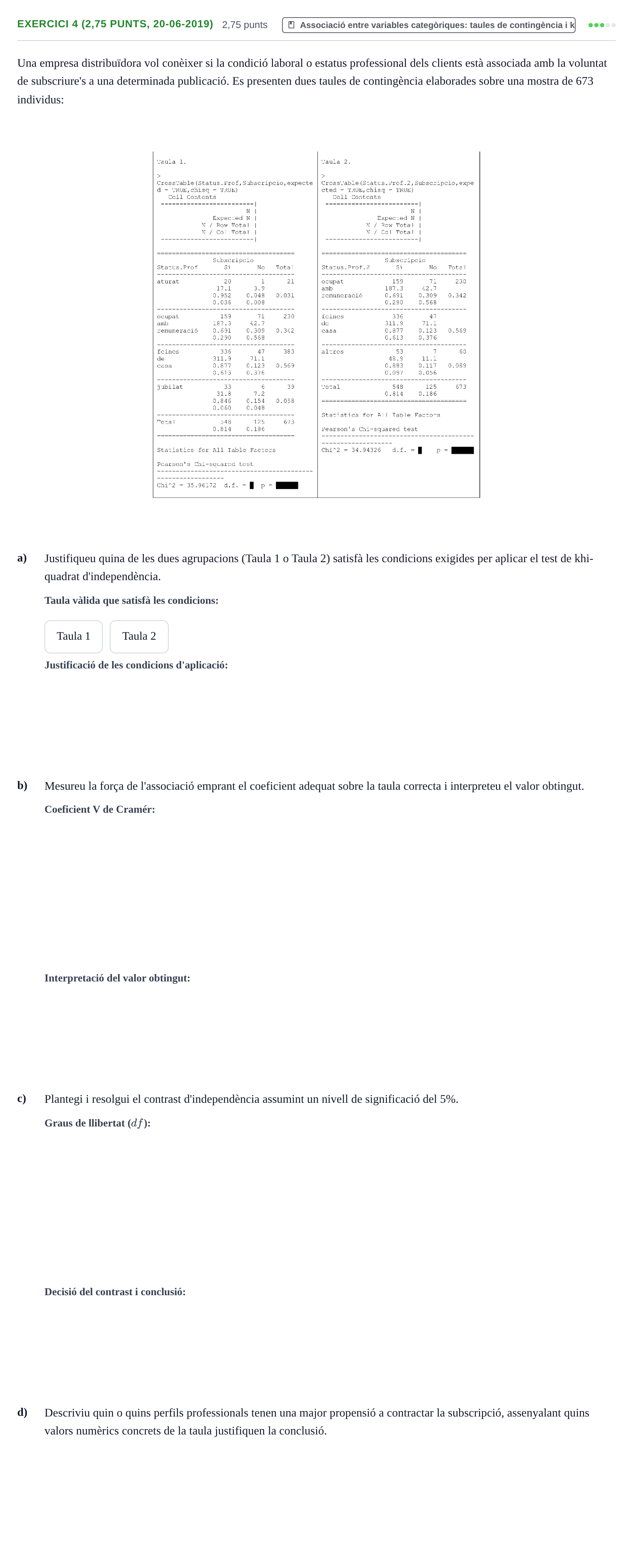Enunciado: Exercici 4 (2,75 punts, 20-06-2019) · Estadística URL Juny 2021