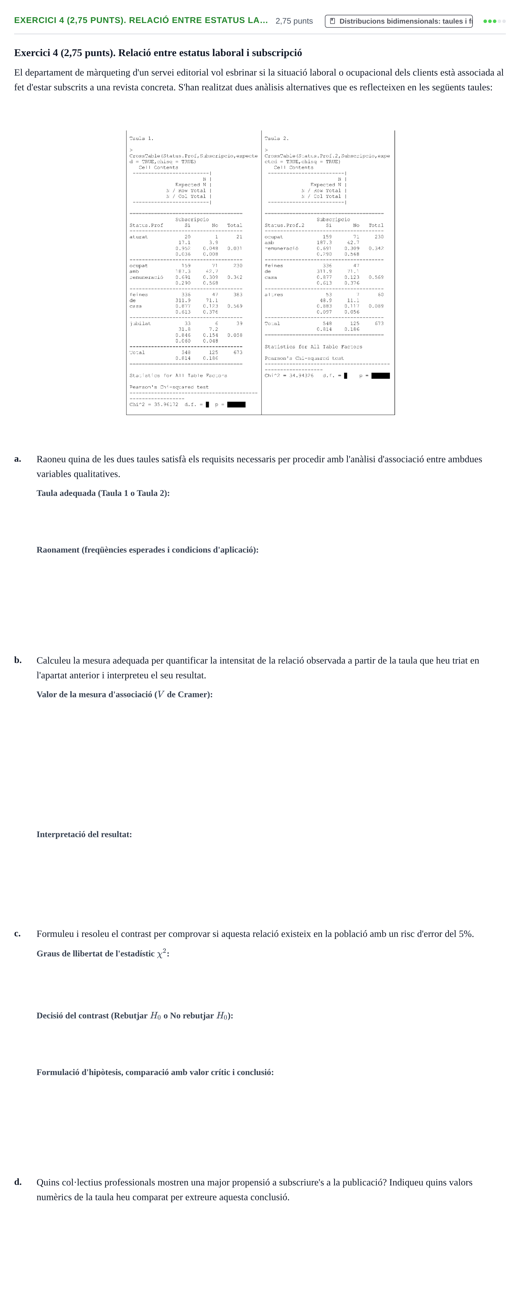 Enunciado: Exercici 4 (2,75 punts). Relació entre estatus la… · Estadística I URV 2021