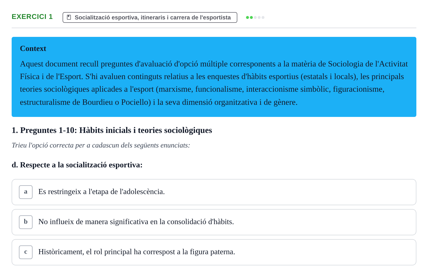 Enunciado: Ejercicio 1 - Socialització esportiva · Bases Sociales de la Actividad Física y del Deporte: Sociología URL Examen de Sociologia de l'Esport: Recull de preguntes tipus test