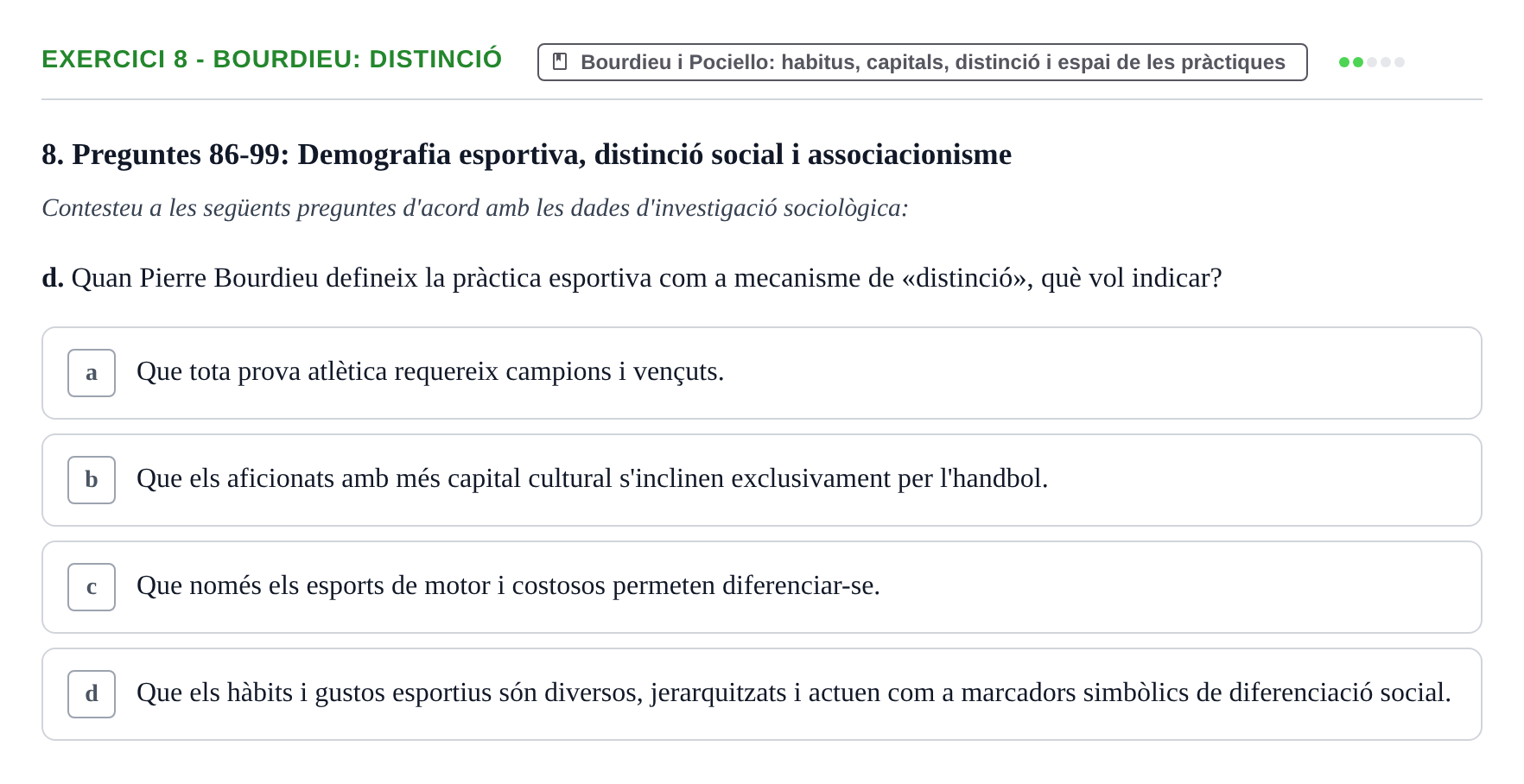 Enunciado: Ejercicio 8 - Bourdieu: distinció · Bases Sociales de la Actividad Física y del Deporte: Sociología URL Examen de Sociologia de l'Esport: Recull de preguntes tipus test