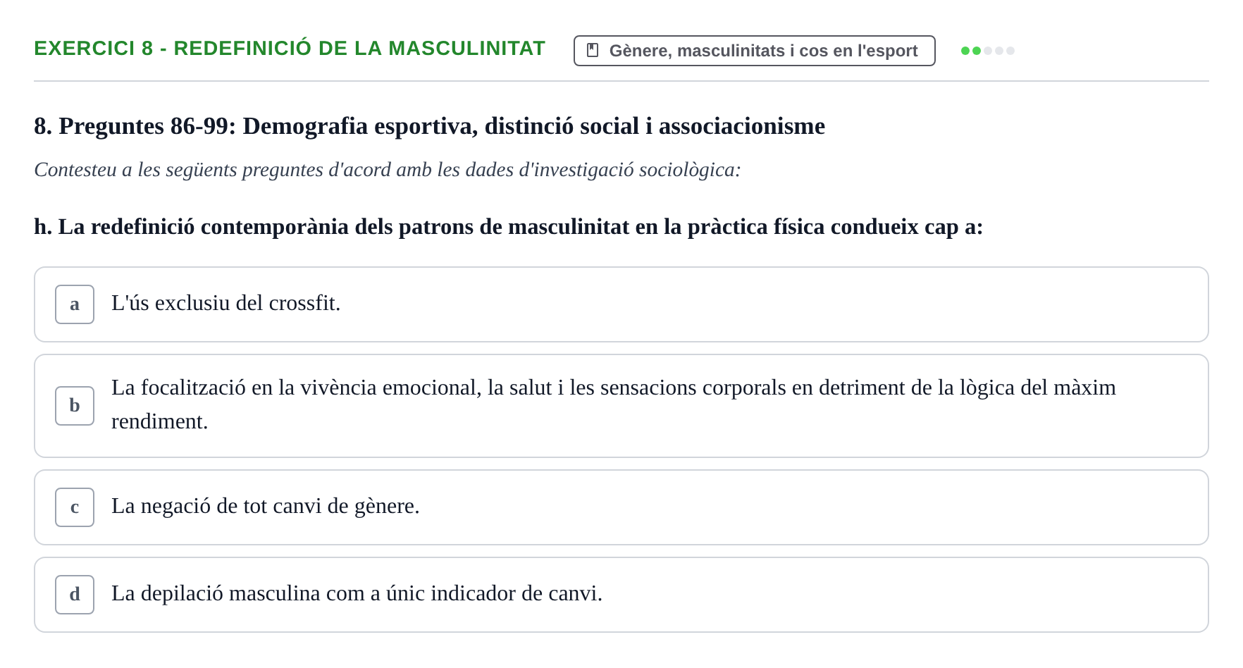 Enunciado: Ejercicio 8 - Redefinició de la masculinitat · Bases Sociales de la Actividad Física y del Deporte: Sociología URL Examen de Sociologia de l'Esport: Recull de preguntes tipus test