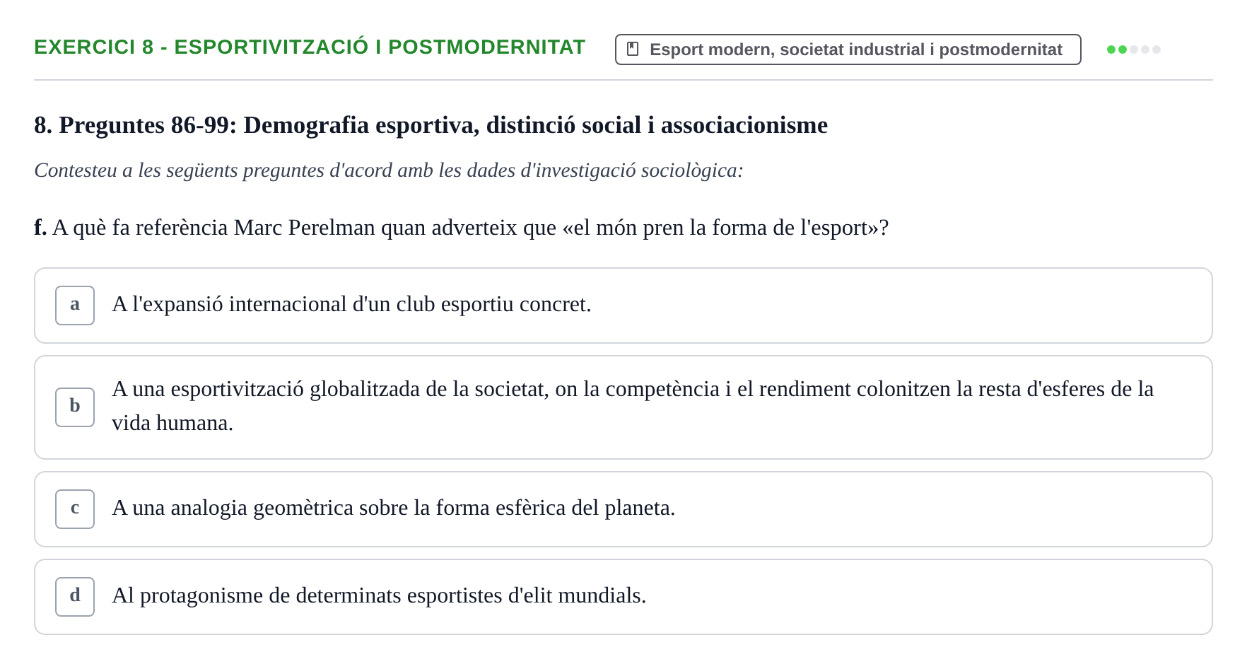Enunciado: Ejercicio 8 - Esportivització i postmodernitat · Bases Sociales de la Actividad Física y del Deporte: Sociología URL Examen de Sociologia de l'Esport: Recull de preguntes tipus test