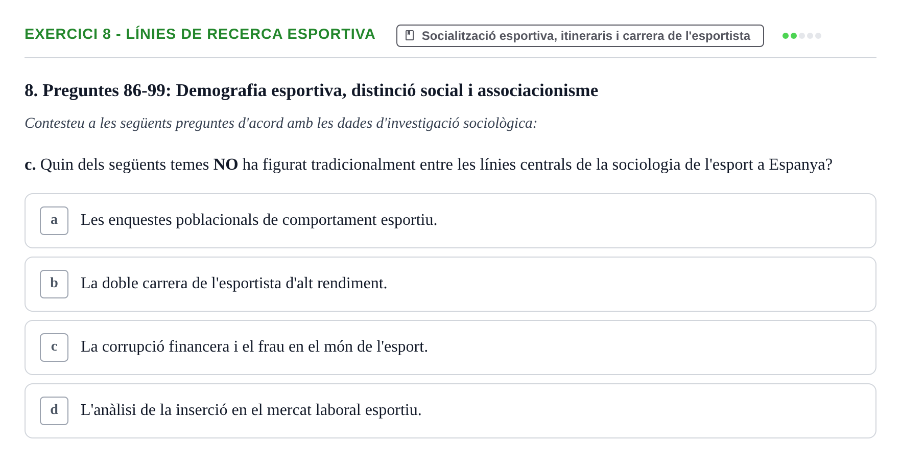 Enunciado: Ejercicio 8 - Línies de recerca esportiva · Bases Sociales de la Actividad Física y del Deporte: Sociología URL Examen de Sociologia de l'Esport: Recull de preguntes tipus test