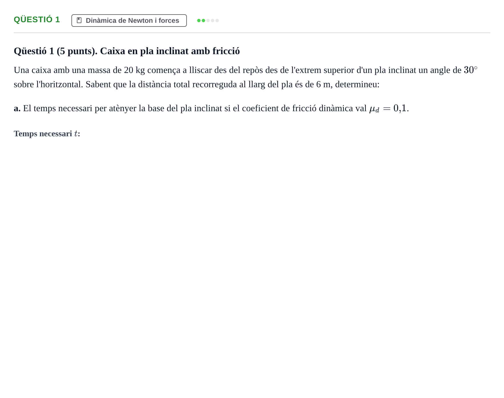 Enunciado: Ejercicio Qüestió 1 - Dinàmica de Newton i forces · Física I URV Recull d'exàmens de Física I