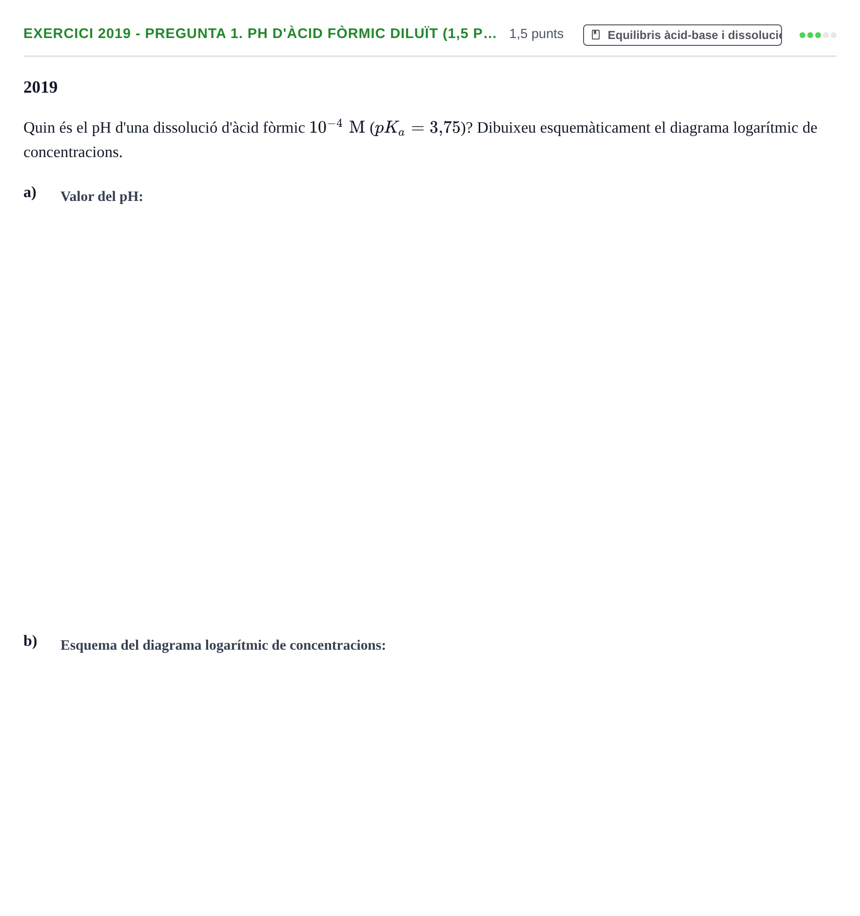 Enunciado: Ejercicio 2019 - Pregunta 1. pH d'àcid fòrmic diluït (1,5 p… · Química II URV 2012