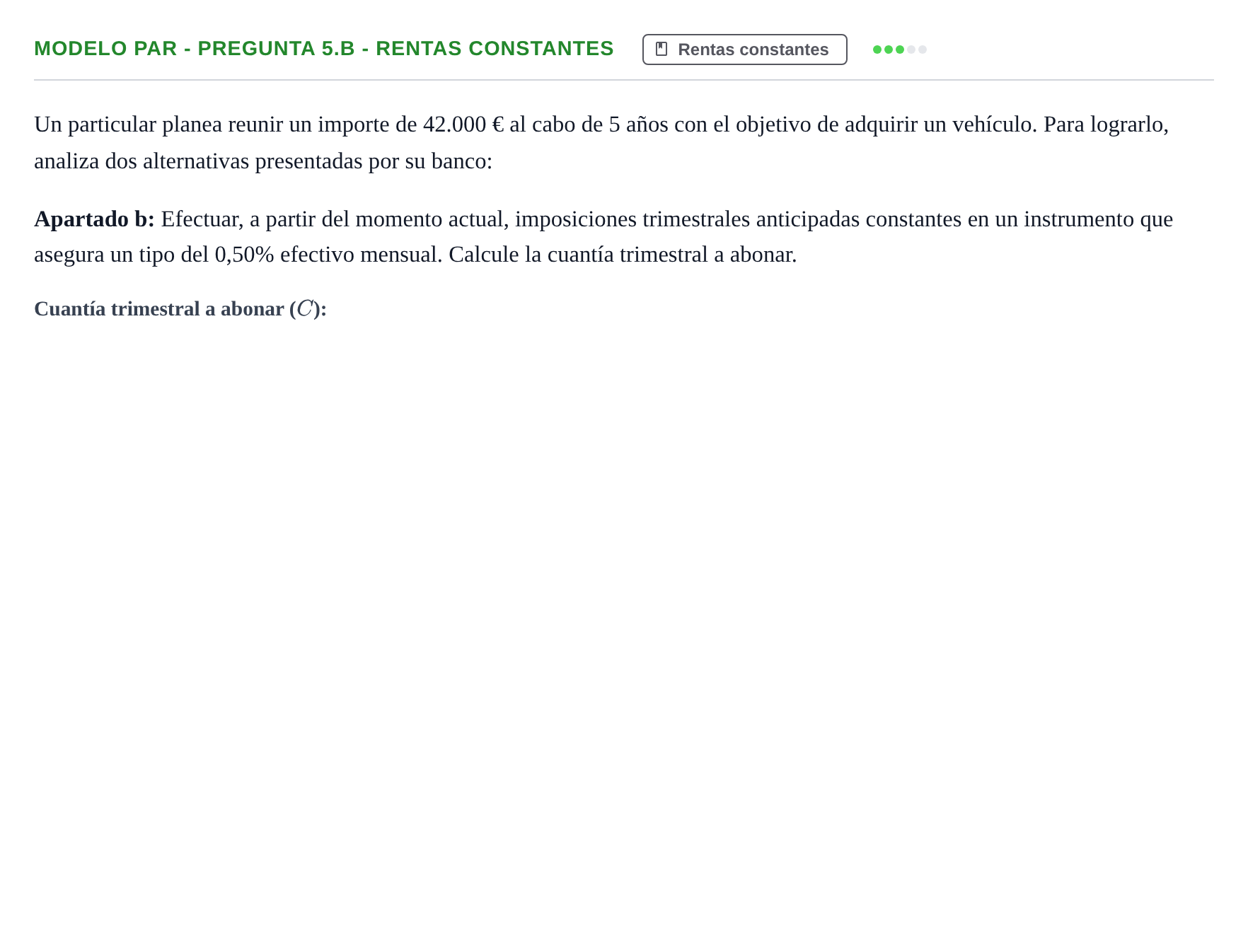 Enunciado: Ejercicio Modelo Par - Pregunta 5.b - Rentas constantes · Matemàtica Financera UB 2020