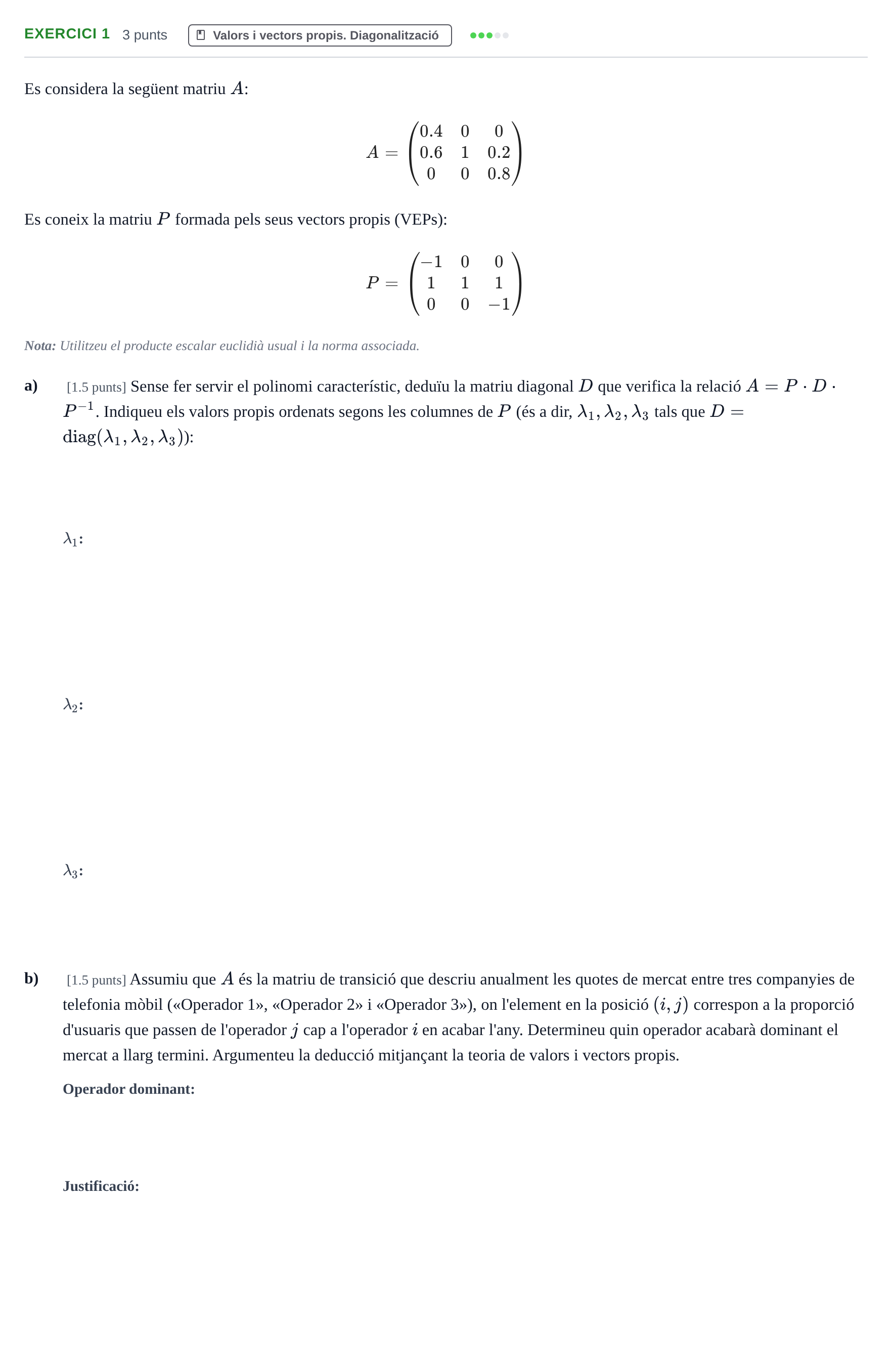 Enunciado: Ejercicio 1 - Valors i vectors propis. Diagonalització · Álgebra UB Juny 2013
