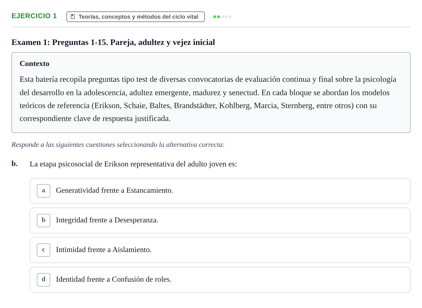 Enunciado: Ejercicio 1 - Teorías, conceptos y métodos del ciclo vital · Desenvolupament en l'Adolescencia, Maduresa i Senectut UB Recopilación de exámenes tipo test: Desarrollo en la adolescencia, madurez y senectud