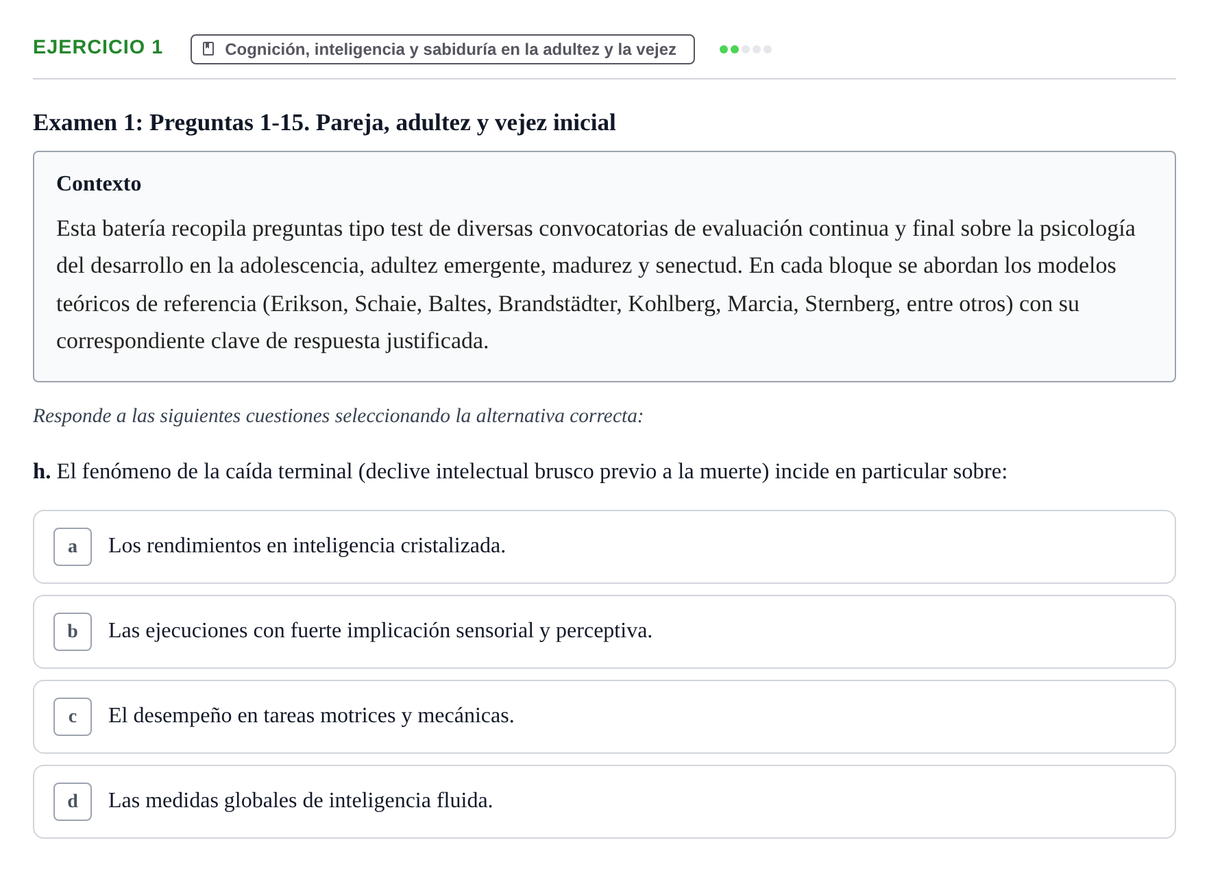 Enunciado: Ejercicio 1 - Cognición, inteligencia y sabiduría en la adu… · Desenvolupament en l'Adolescencia, Maduresa i Senectut UB Recopilación de exámenes tipo test: Desarrollo en la adolescencia, madurez y senectud