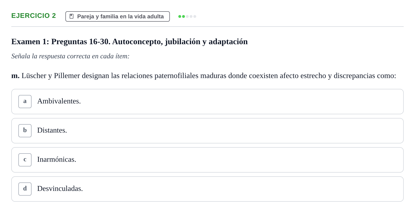 Enunciado: Ejercicio 2 - Pareja y familia en la vida adulta · Desenvolupament en l'Adolescencia, Maduresa i Senectut UB Recopilación de exámenes tipo test: Desarrollo en la adolescencia, madurez y senectud