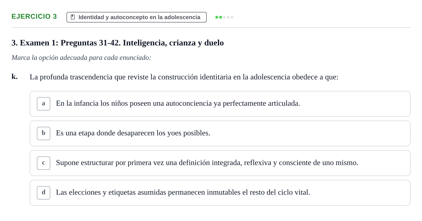 Enunciado: Ejercicio 3 - Identidad y autoconcepto en la adolescencia · Desenvolupament en l'Adolescencia, Maduresa i Senectut UB Recopilación de exámenes tipo test: Desarrollo en la adolescencia, madurez y senectud