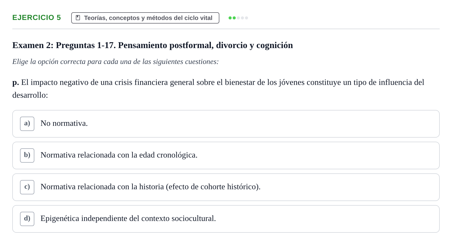 Enunciado: Ejercicio 5 - Teorías, conceptos y métodos del ciclo vital · Desenvolupament en l'Adolescencia, Maduresa i Senectut UB Recopilación de exámenes tipo test: Desarrollo en la adolescencia, madurez y senectud