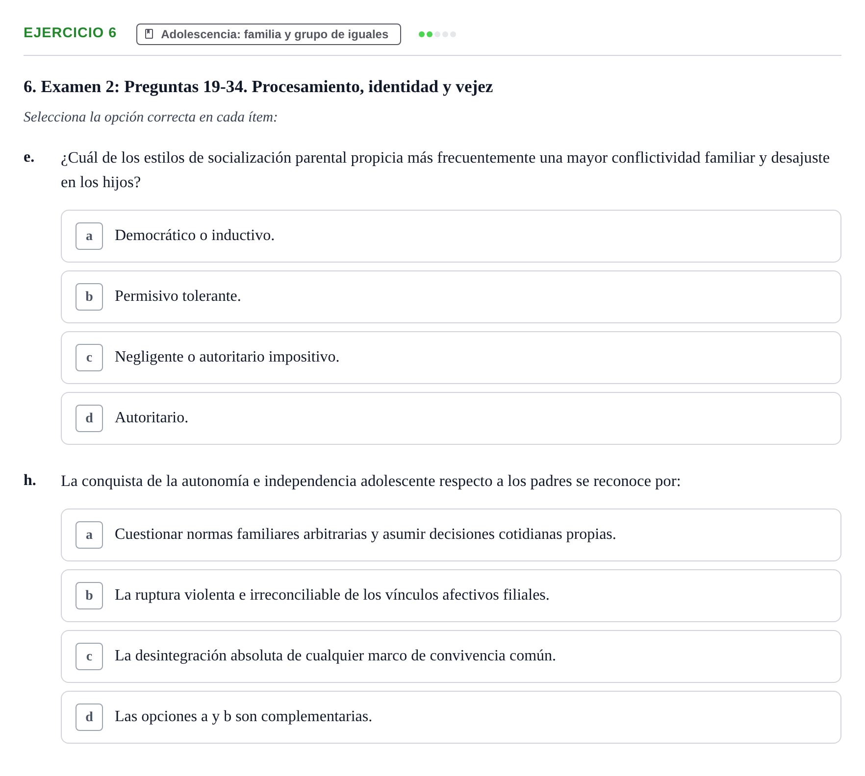 Enunciado: Ejercicio 6 - Adolescencia: familia y grupo de iguales · Desenvolupament en l'Adolescencia, Maduresa i Senectut UB Recopilación de exámenes tipo test: Desarrollo en la adolescencia, madurez y senectud