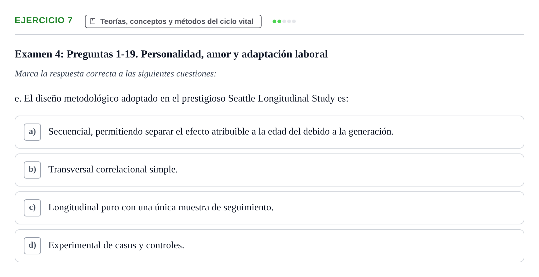 Enunciado: Ejercicio 7 - Teorías, conceptos y métodos del ciclo vital · Desenvolupament en l'Adolescencia, Maduresa i Senectut UB Recopilación de exámenes tipo test: Desarrollo en la adolescencia, madurez y senectud