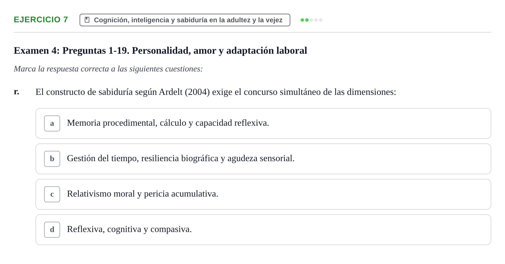 Enunciado: Ejercicio 7 - Cognición, inteligencia y sabiduría en la adu… · Desenvolupament en l'Adolescencia, Maduresa i Senectut UB Recopilación de exámenes tipo test: Desarrollo en la adolescencia, madurez y senectud