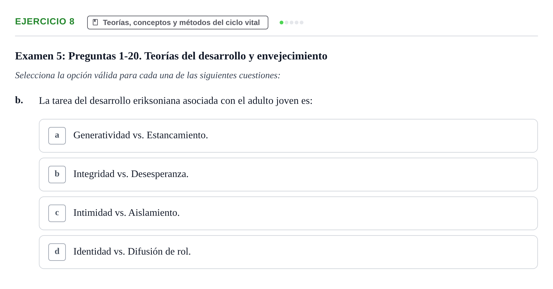 Enunciado: Ejercicio 8 - Teorías, conceptos y métodos del ciclo vital · Desenvolupament en l'Adolescencia, Maduresa i Senectut UB Recopilación de exámenes tipo test: Desarrollo en la adolescencia, madurez y senectud