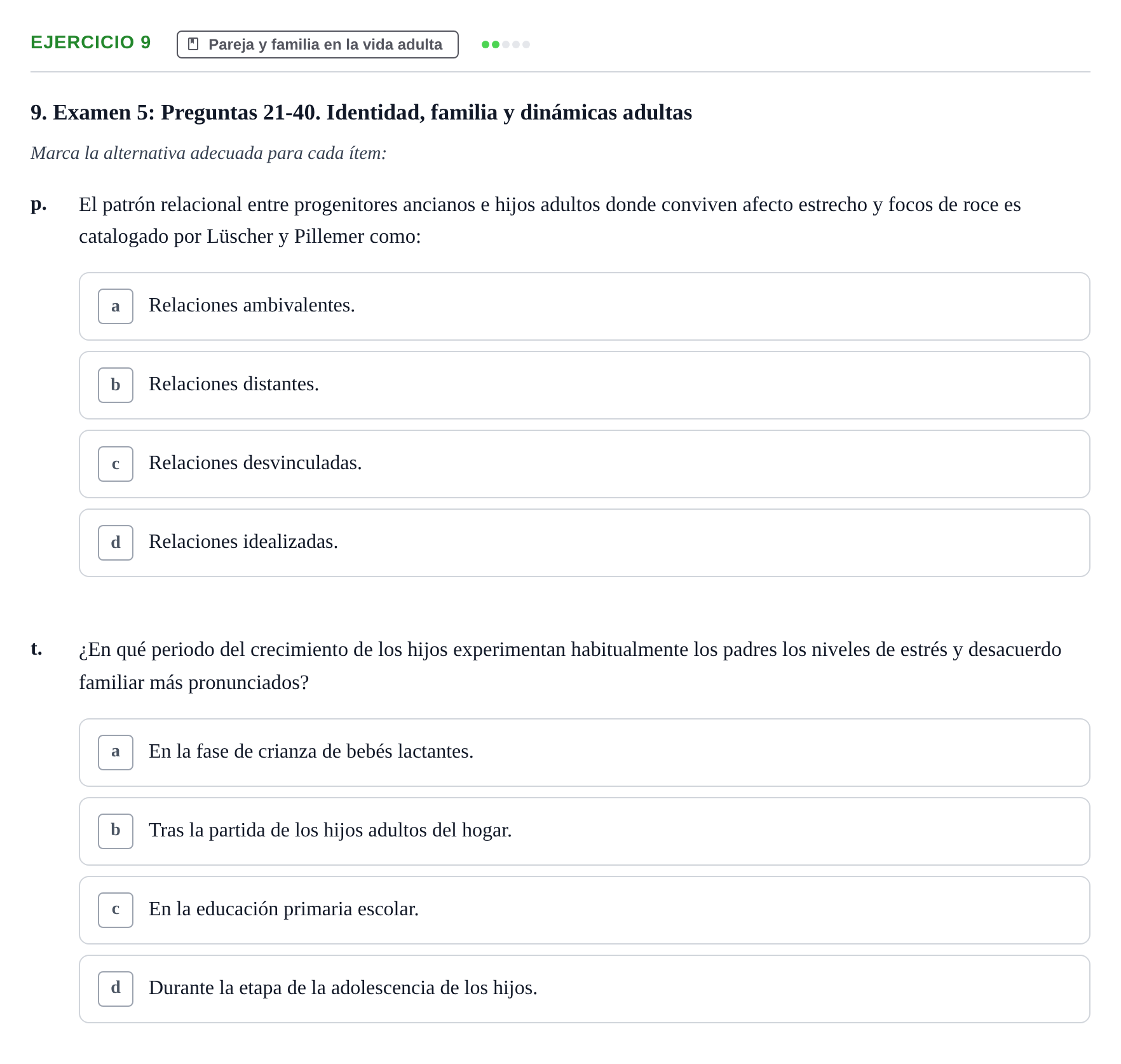 Enunciado: Ejercicio 9 - Pareja y familia en la vida adulta · Desenvolupament en l'Adolescencia, Maduresa i Senectut UB Recopilación de exámenes tipo test: Desarrollo en la adolescencia, madurez y senectud