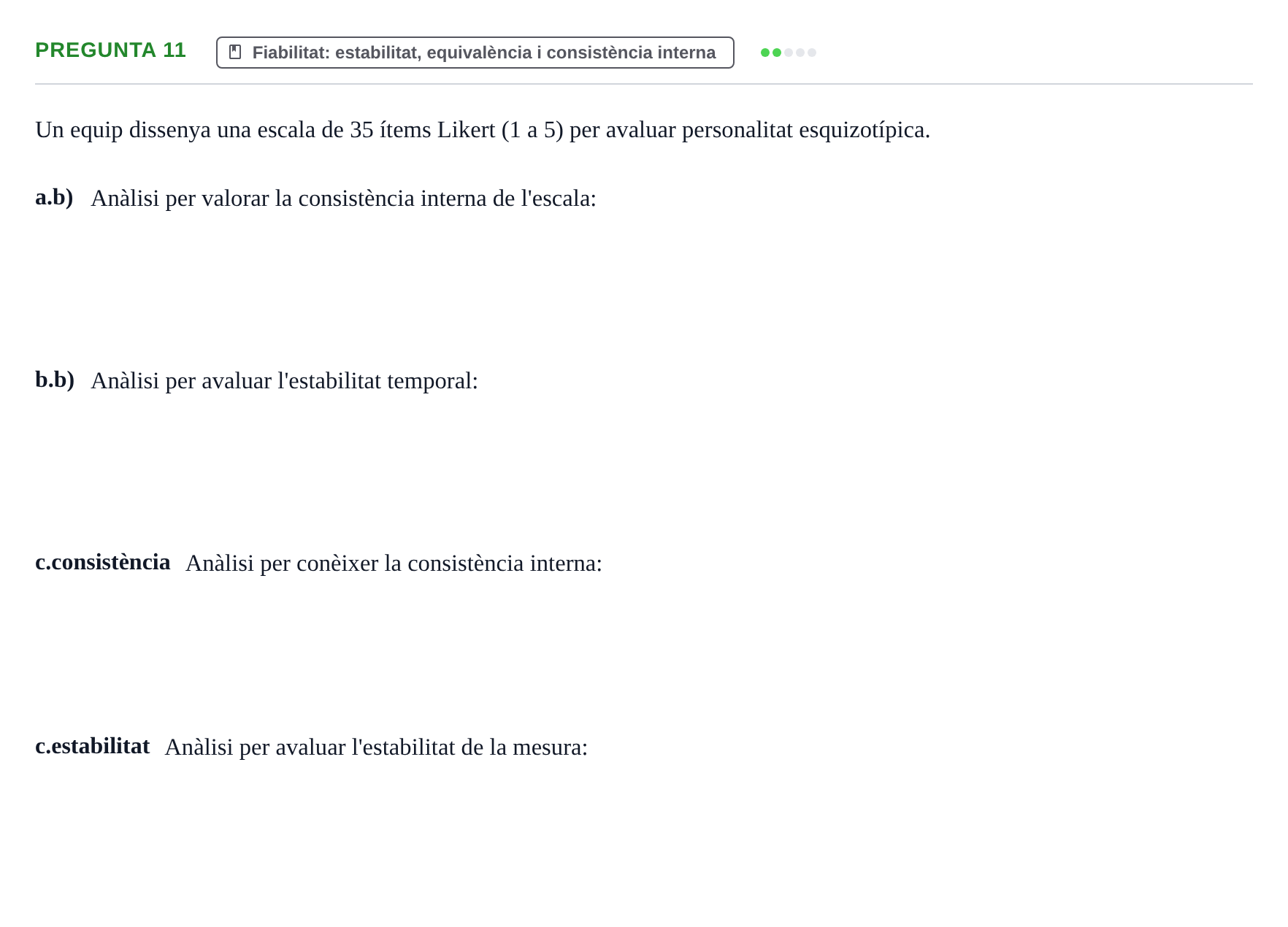 Enunciado: Pregunta 11 - Fiabilitat: estabilitat, equivalènc… · Psicometría UB Recull de preguntes d'examen resoltes de Psicometria