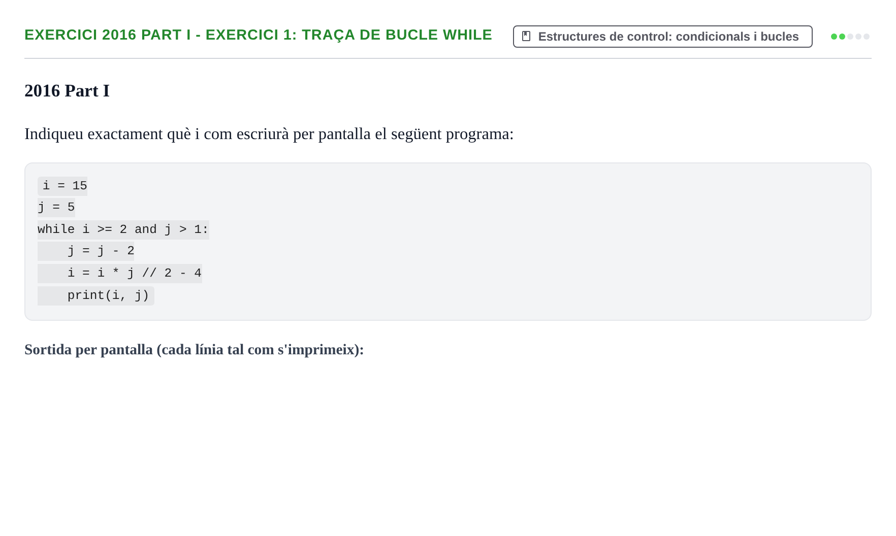 Enunciado: Ejercicio 2016 Part I - Exercici 1: Traça de bucle while · Recursos Informáticos UB 2016