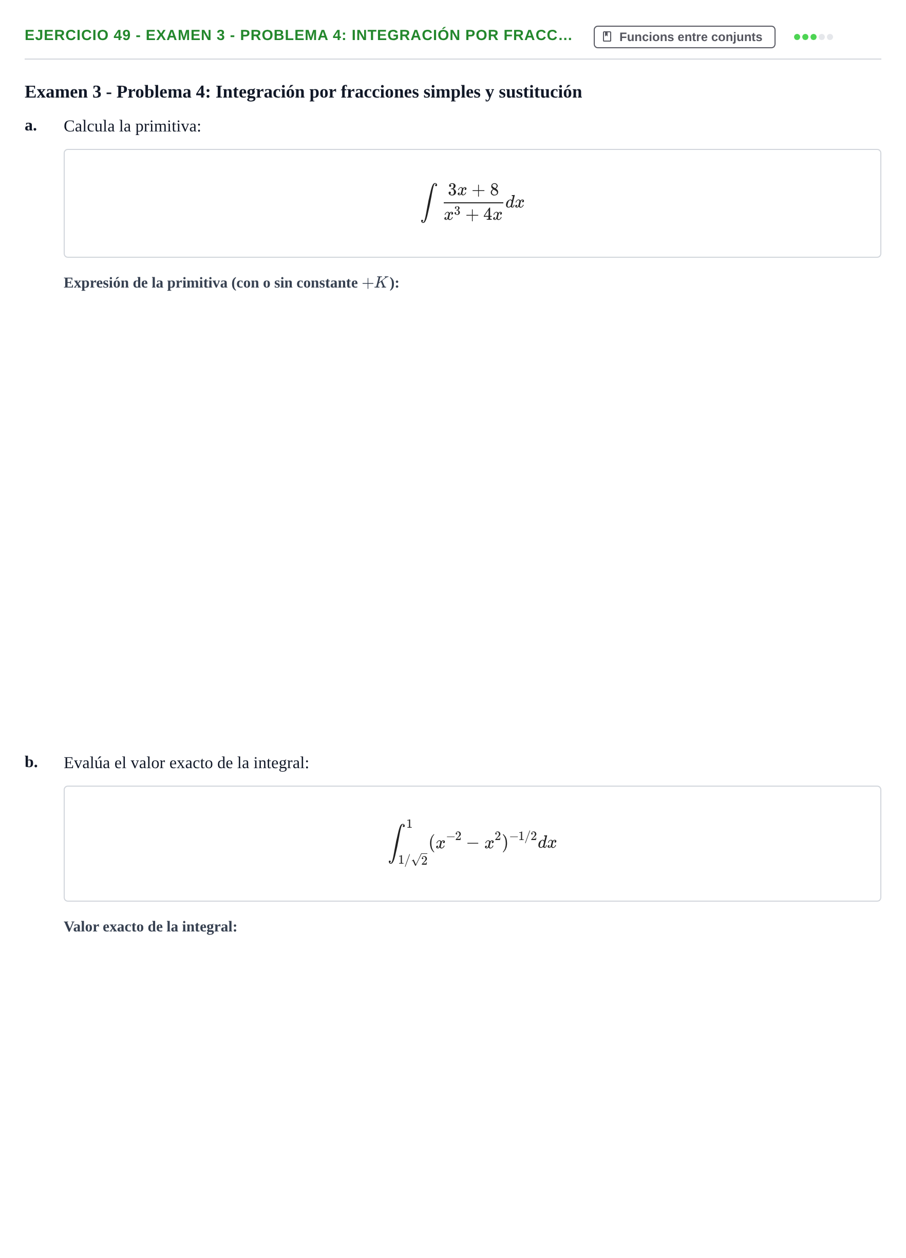 Enunciado: Ejercicio 49 - Examen 3 - Problema 4: Integración por fracc… · Fonaments Matemàtics UPC Col·lecció d'Exàmens Resolts de Càlcul (Volum 3)