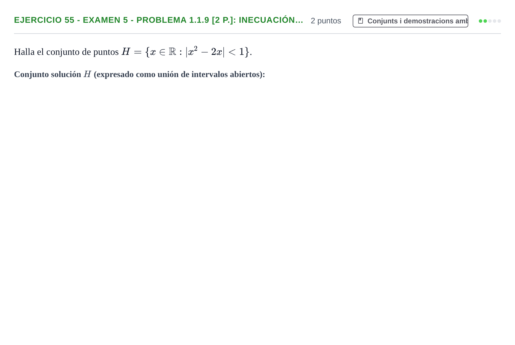 Enunciado: Ejercicio 55 - Examen 5 - Problema 1.1.9 [2 p.]: Inecuación… · Fonaments Matemàtics UPC Col·lecció d'Exàmens Resolts de Càlcul (Volum 3)