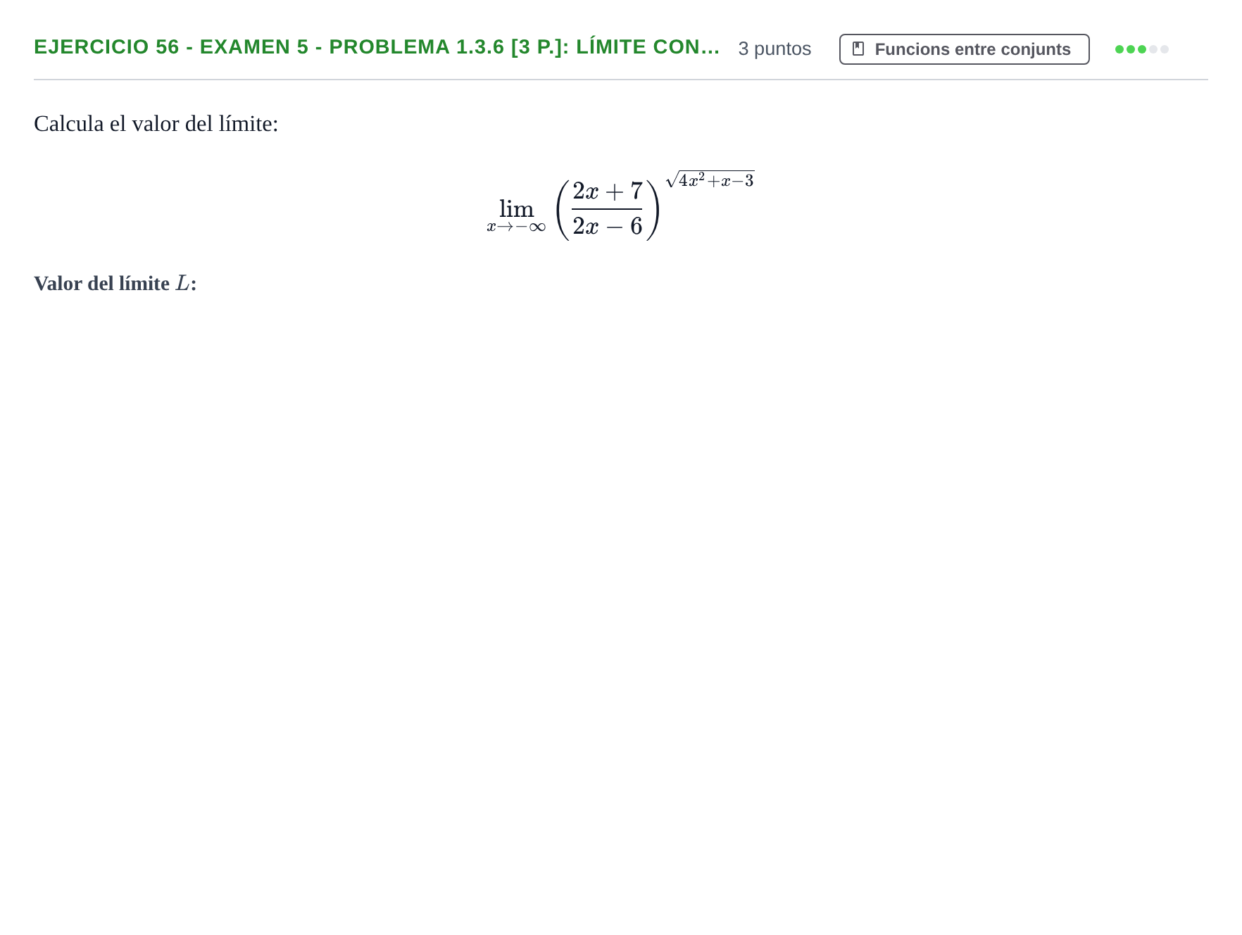 Enunciado: Ejercicio 56 - Examen 5 - Problema 1.3.6 [3 p.]: Límite con… · Fonaments Matemàtics UPC Col·lecció d'Exàmens Resolts de Càlcul (Volum 3)