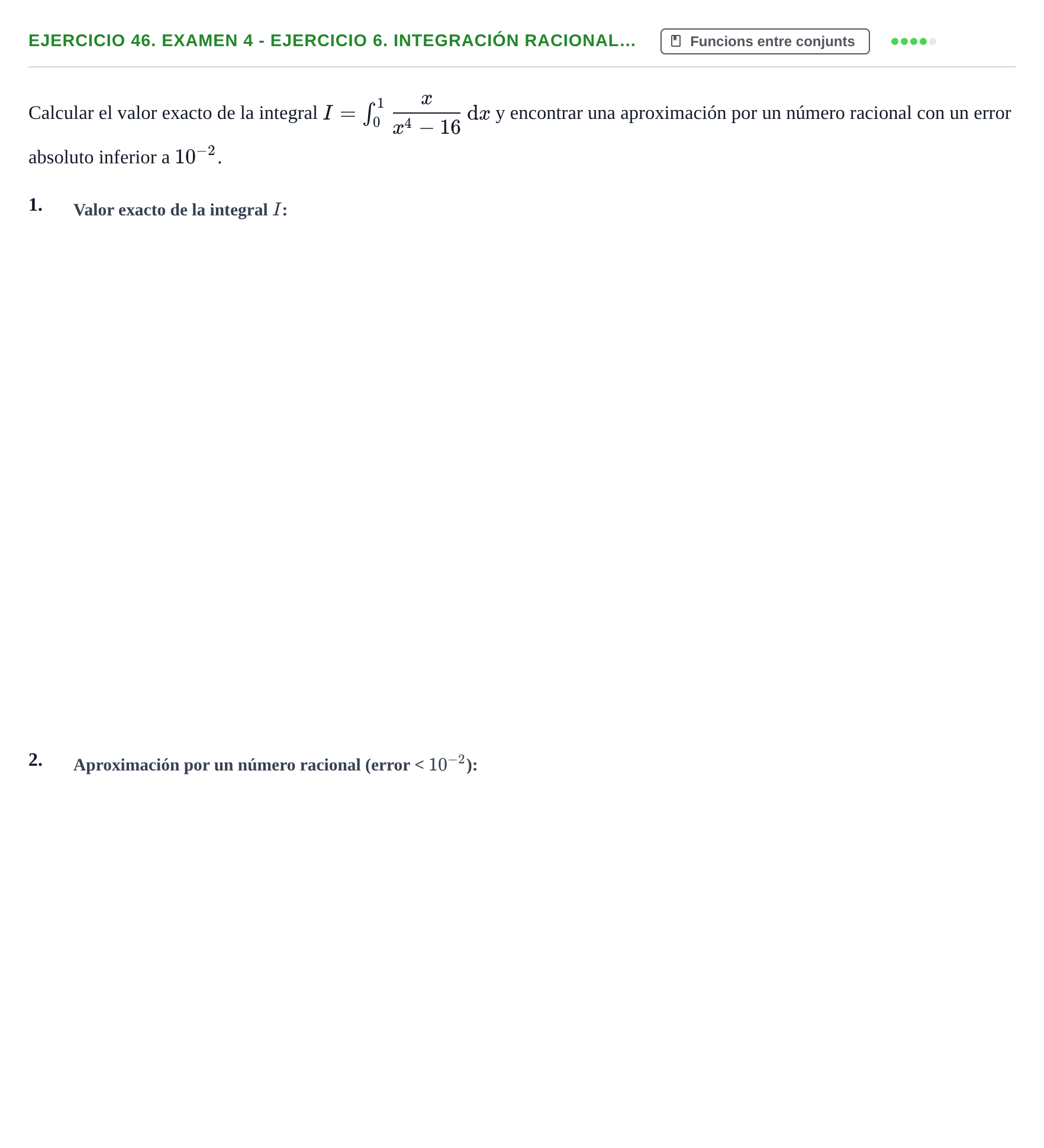 Enunciado: Ejercicio 46. Examen 4 - Ejercicio 6. Integración racional… · Fonaments Matemàtics UPC Exámenes de Cálculo - Parte 1