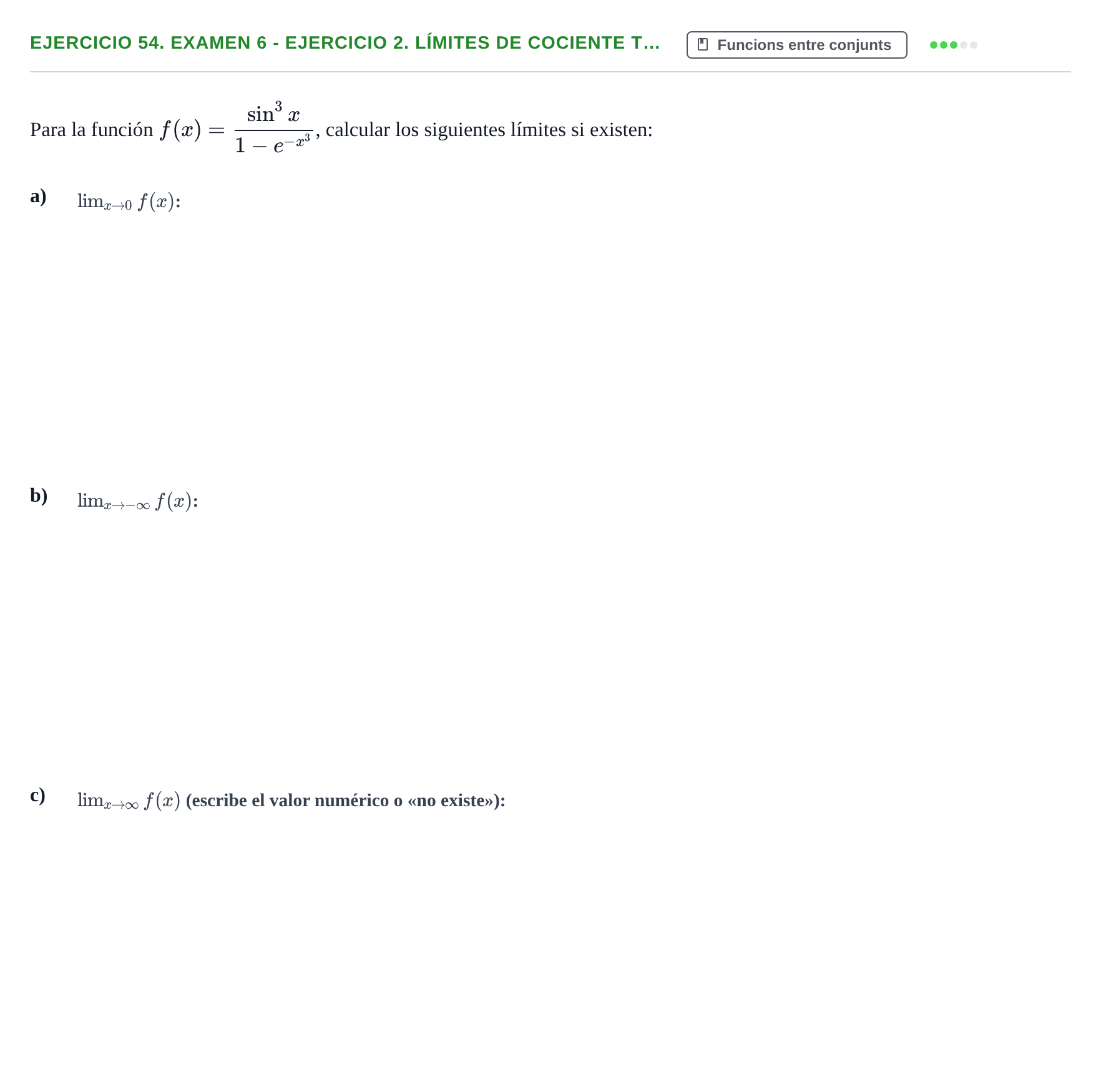Enunciado: Ejercicio 54. Examen 6 - Ejercicio 2. Límites de cociente t… · Fonaments Matemàtics UPC Exámenes de Cálculo - Parte 1